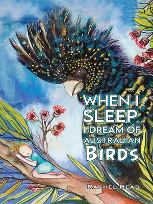 cover image of When I Sleep, I Dream of Australian Birds